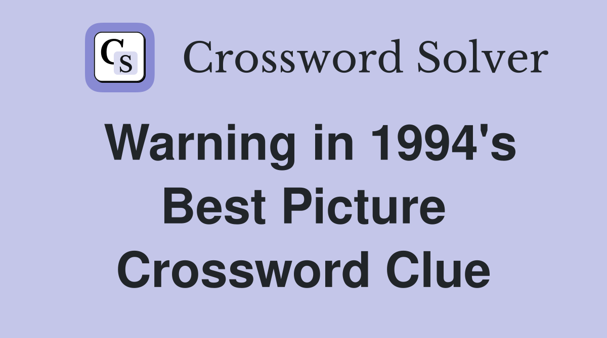 Warning in 1994's Best Picture Crossword Clue