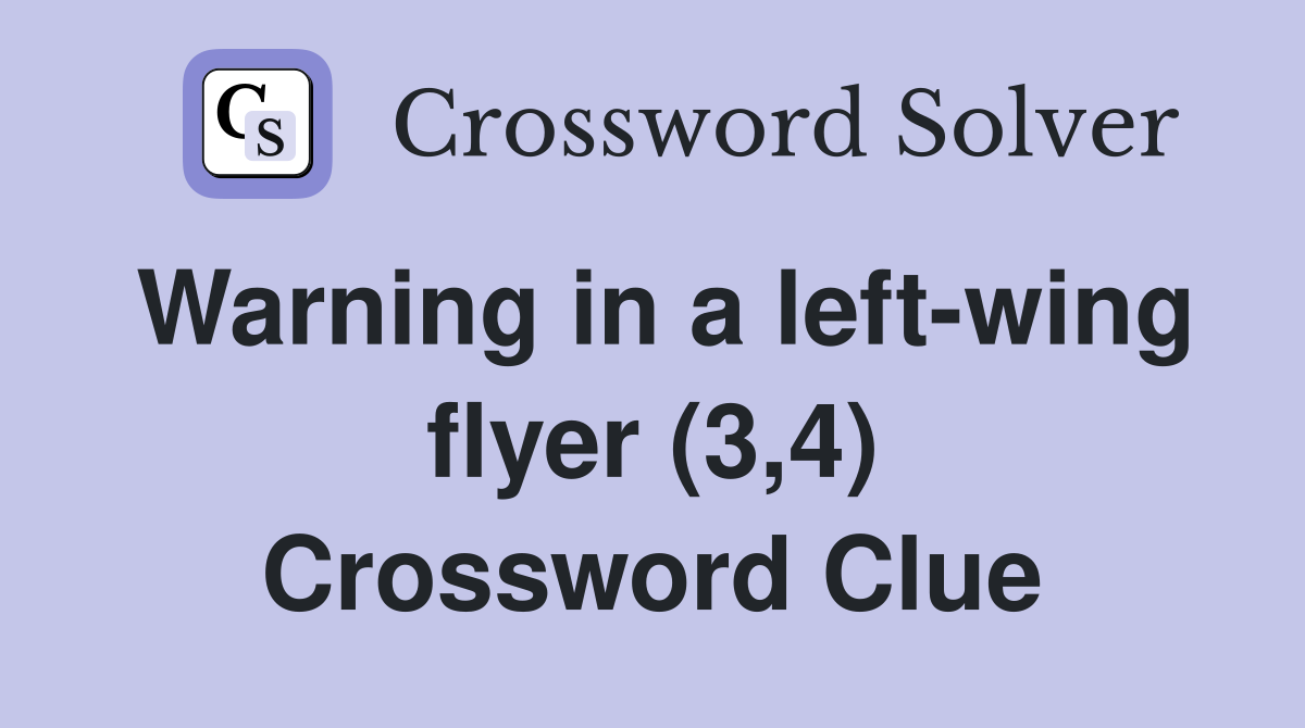 Warning in a left-wing flyer (3,4) Crossword Clue