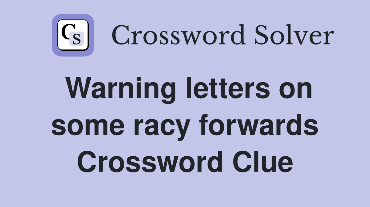 Warning letters on some racy forwards Crossword Clue