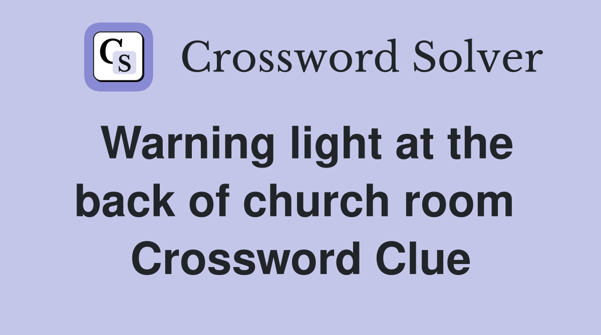 Warning light at the back of church room  Crossword Clue