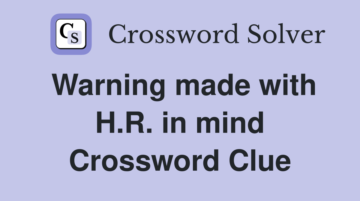 Warning made with H.R. in mind Crossword Clue