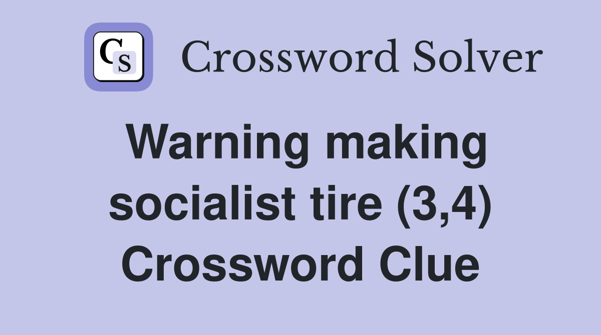 Warning making socialist tire (3,4) Crossword Clue