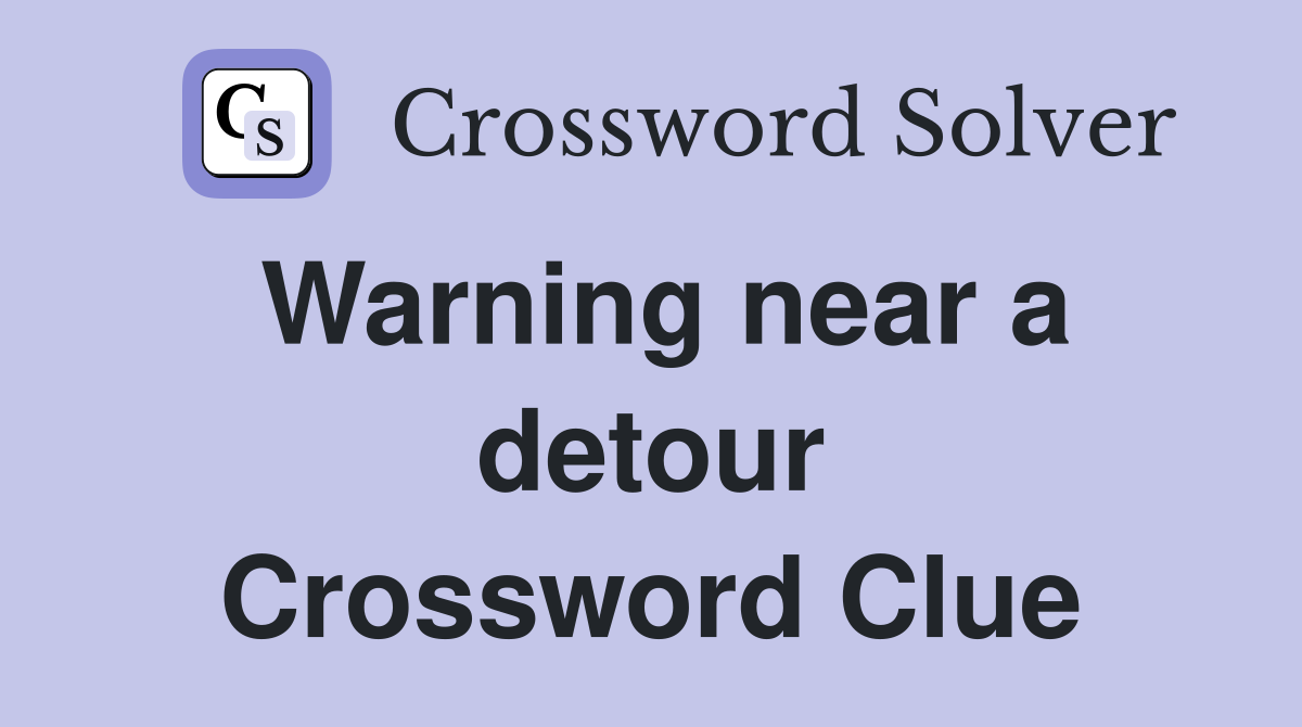 Warning near a detour Crossword Clue