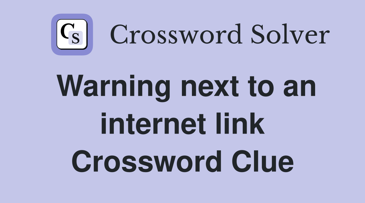 Warning next to an internet link Crossword Clue