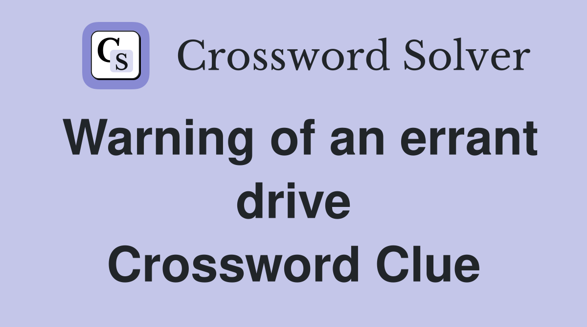 Warning of an errant drive Crossword Clue