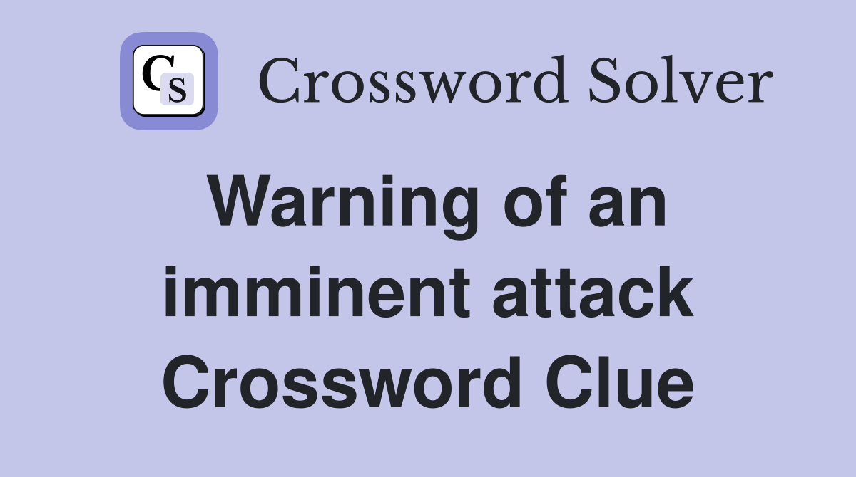 Warning of an imminent attack Crossword Clue