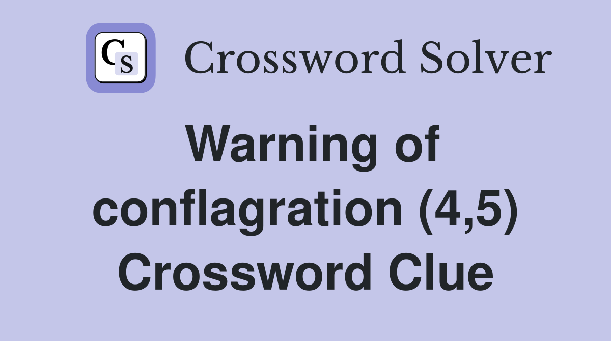Warning of conflagration (4,5) Crossword Clue