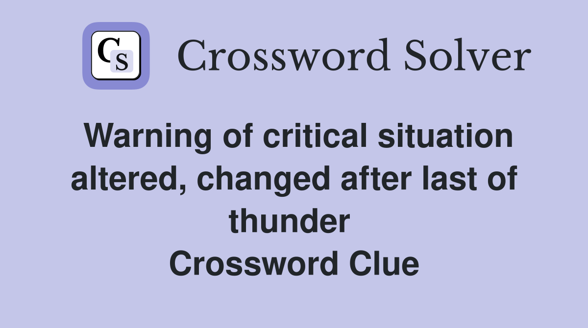 Warning of critical situation altered, changed after last of thunder  Crossword Clue