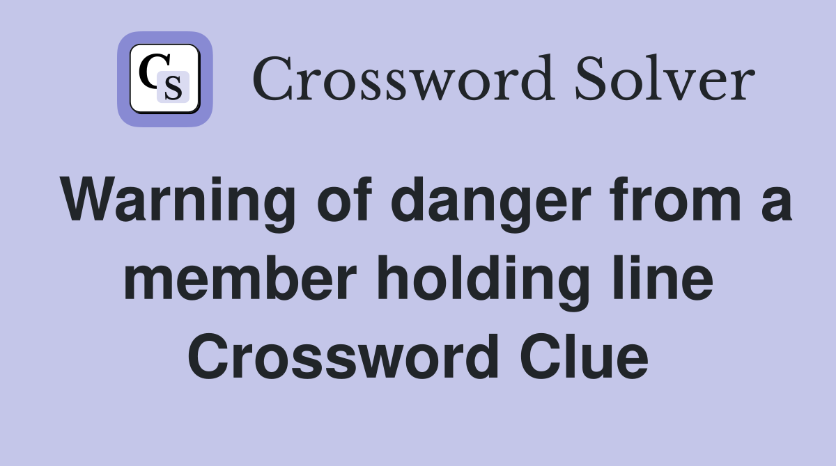 Warning of danger from a member holding line Crossword Clue