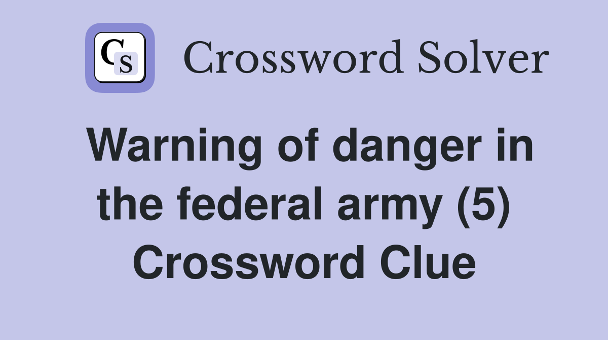 Warning of danger in the federal army (5) Crossword Clue