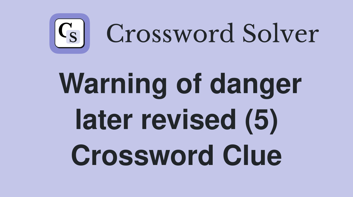 Warning of danger later revised (5) Crossword Clue