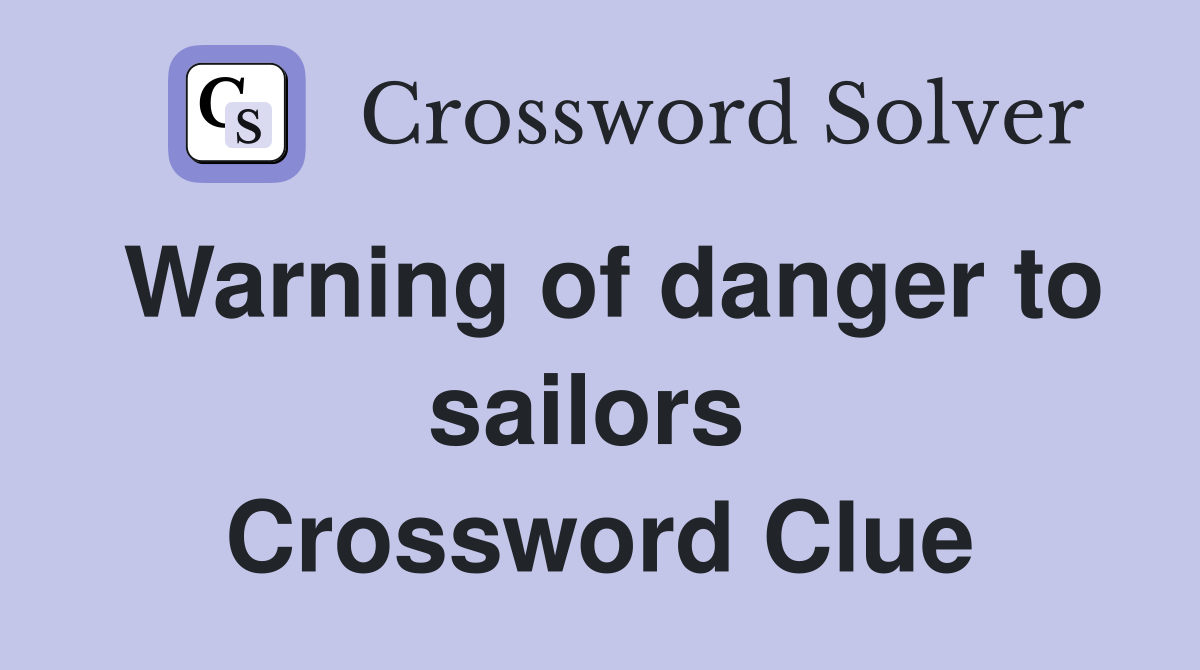 Warning of danger to sailors  Crossword Clue