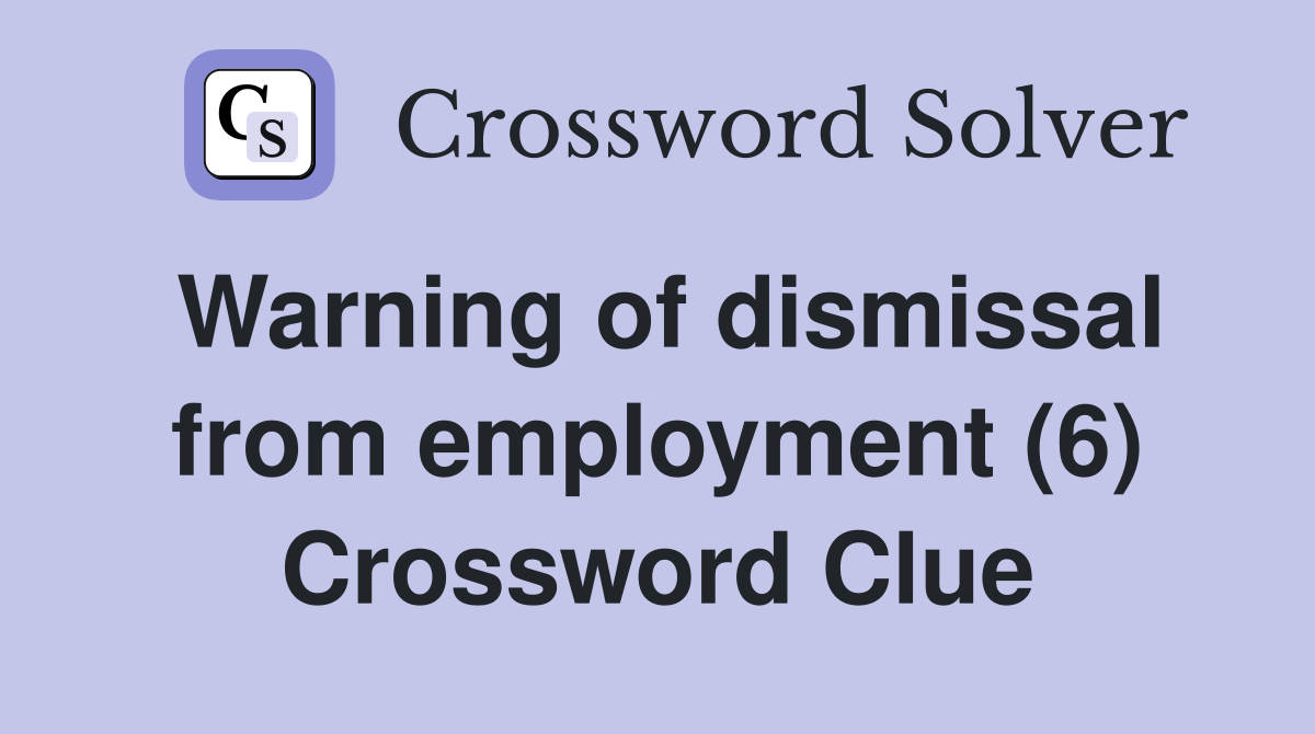 Warning of dismissal from employment (6) Crossword Clue