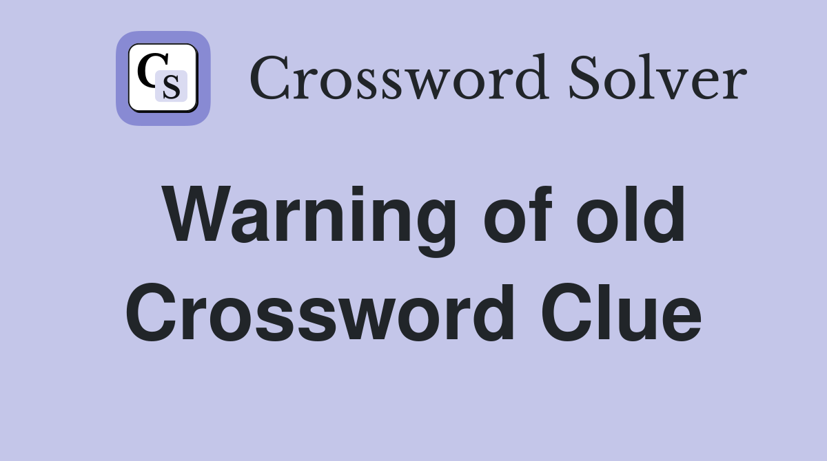 Warning of old Crossword Clue