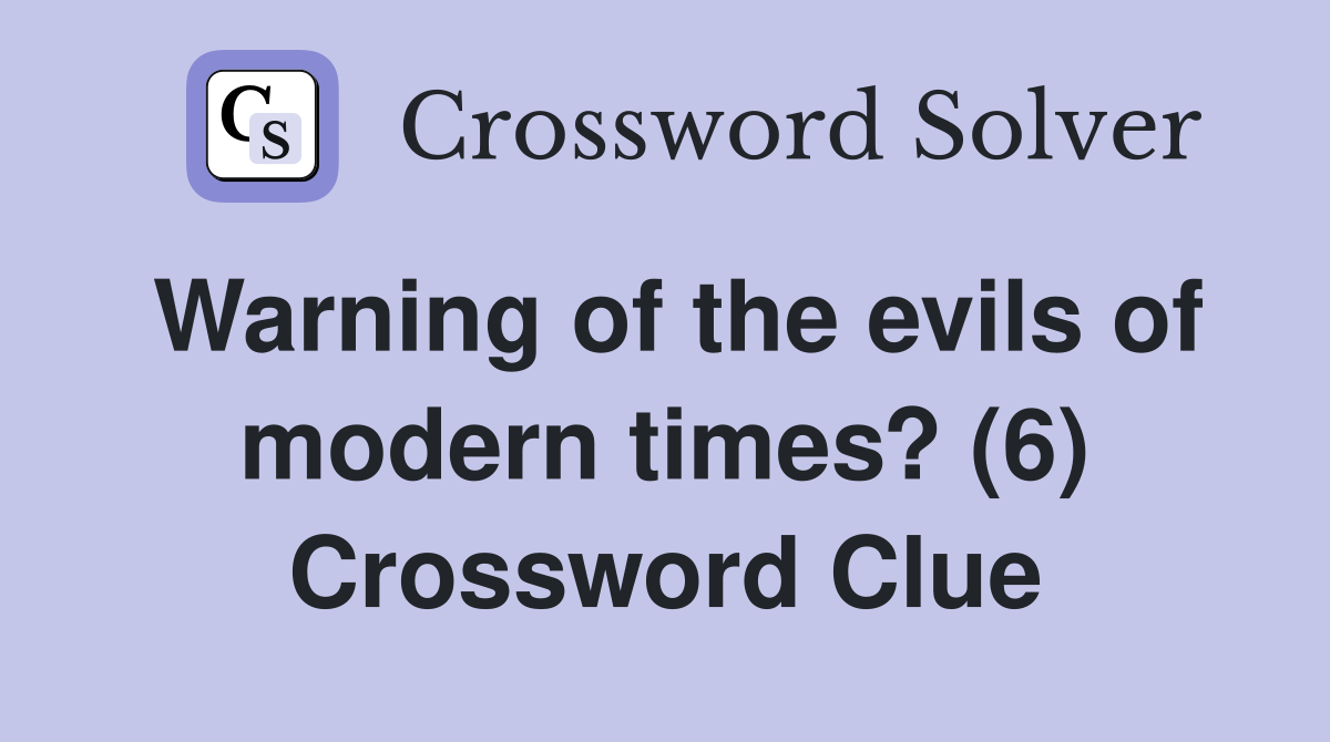 Warning of the evils of modern times? (6) Crossword Clue