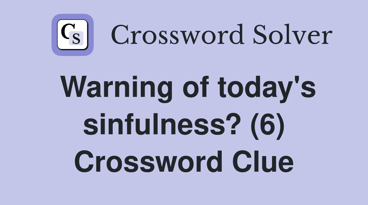 Warning of today's sinfulness? (6) Crossword Clue