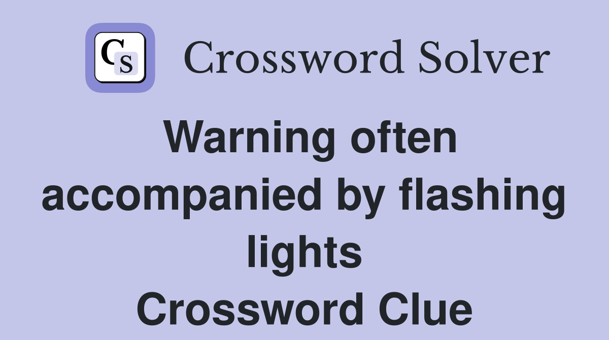 Warning often accompanied by flashing lights Crossword Clue
