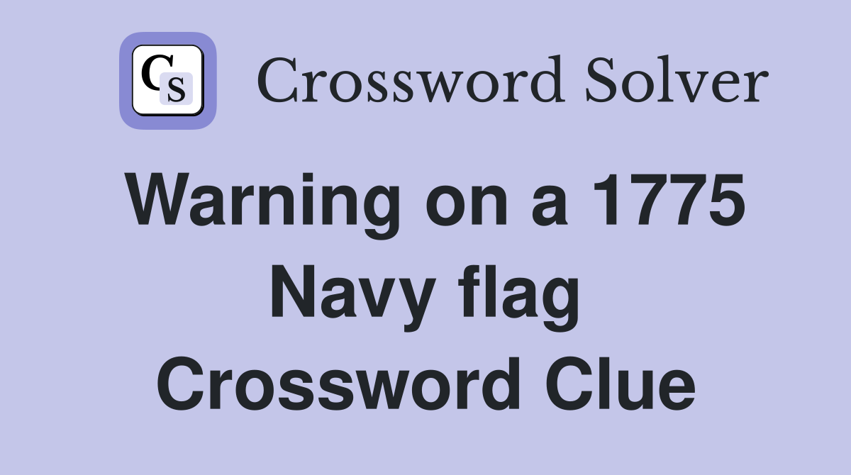 Warning on a 1775 Navy flag Crossword Clue