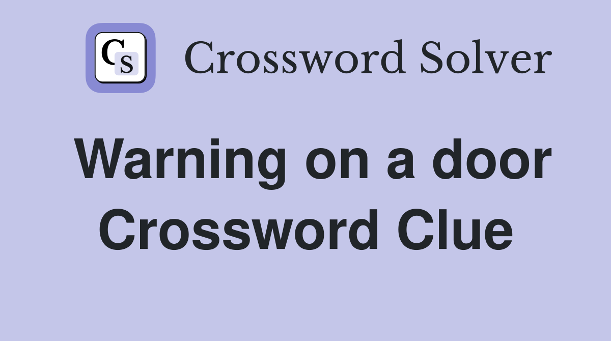 Warning on a door Crossword Clue