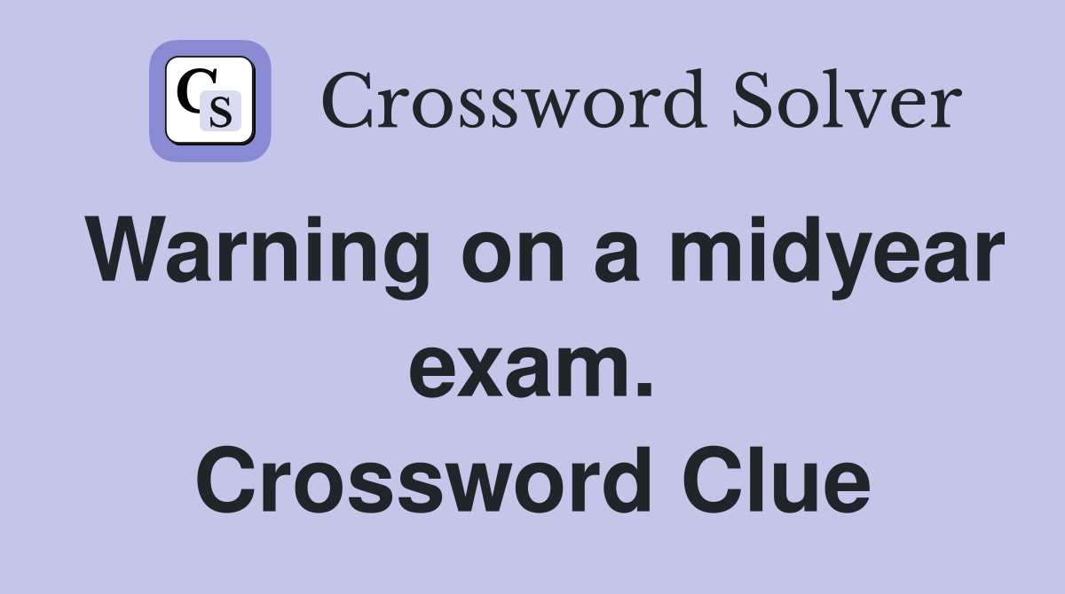 Warning on a midyear exam. Crossword Clue