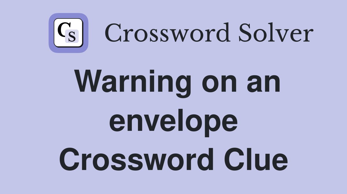 Warning on an envelope Crossword Clue