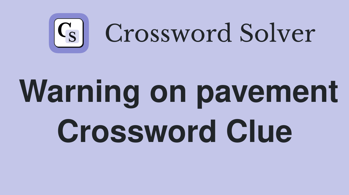 Warning on pavement Crossword Clue