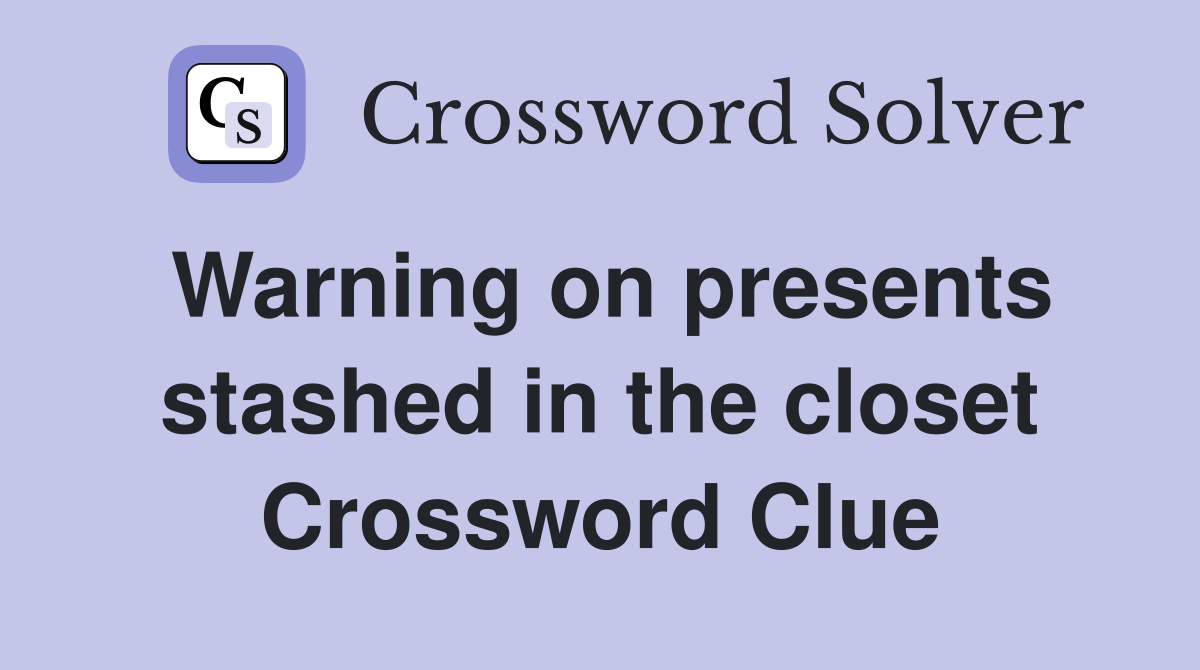 Warning on presents stashed in the closet Crossword Clue