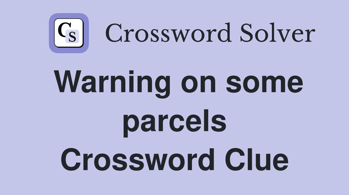 Warning on some parcels Crossword Clue