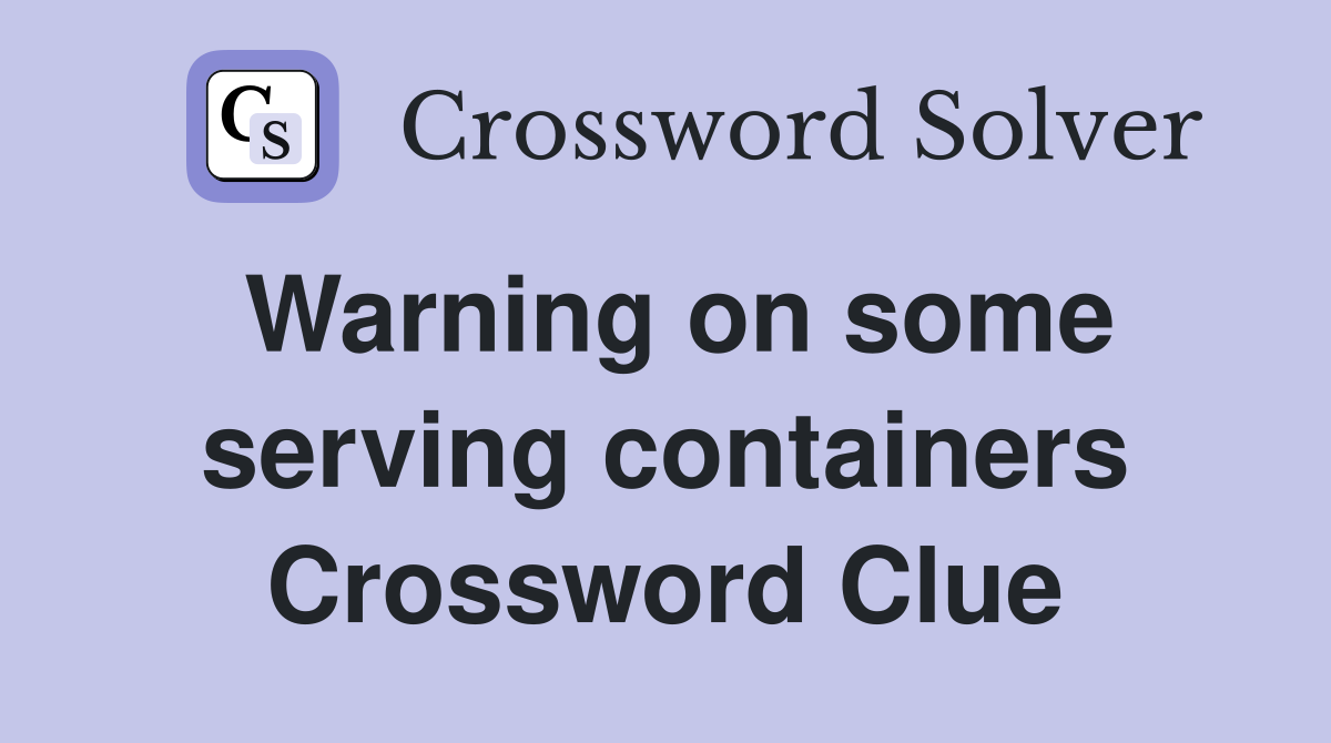 Warning on some serving containers Crossword Clue