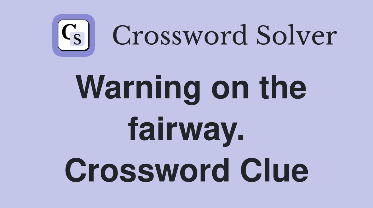 Warning on the fairway. Crossword Clue