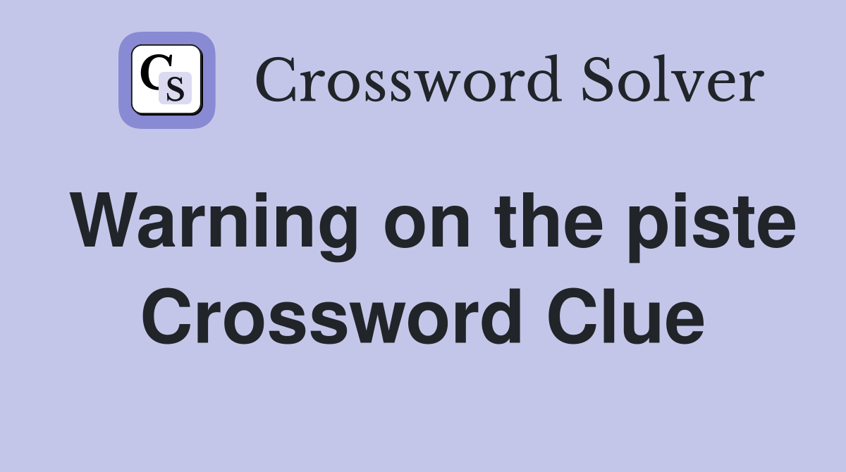 Warning on the piste Crossword Clue