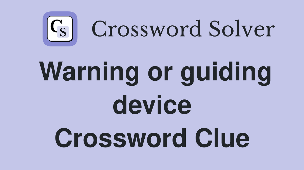 Warning or guiding device Crossword Clue