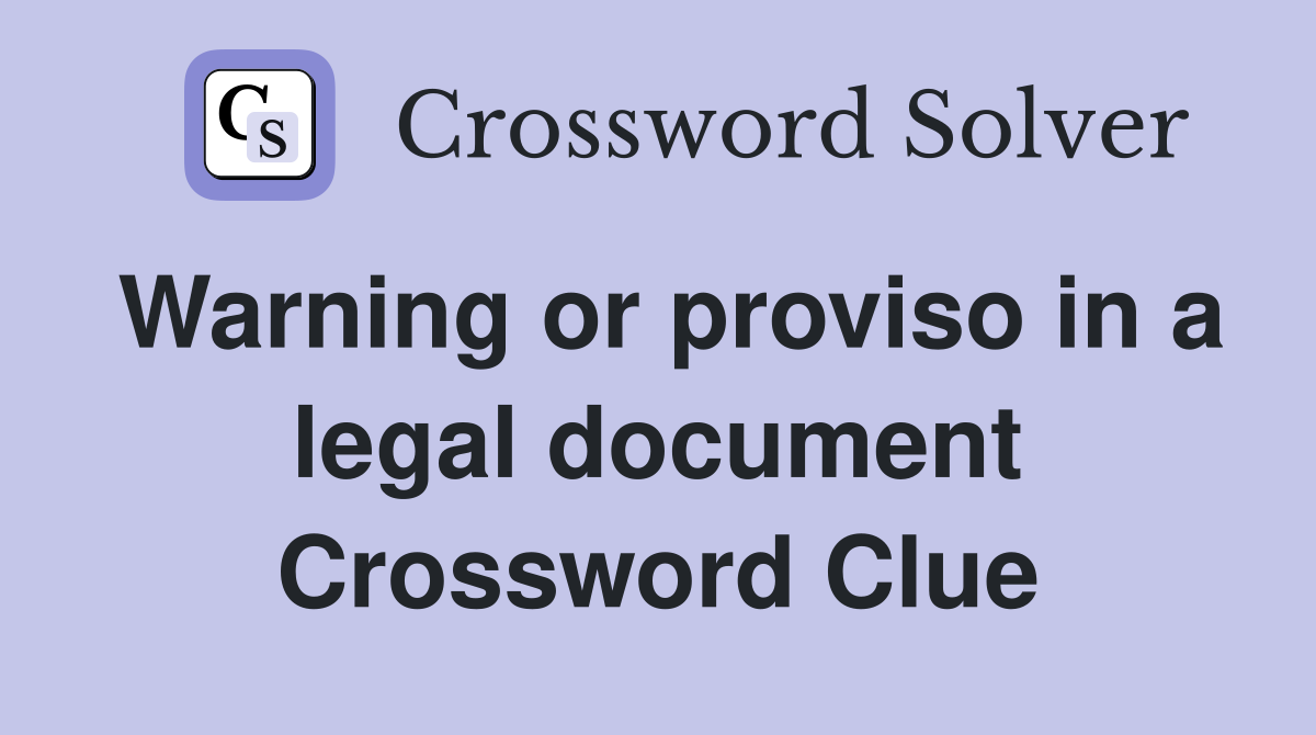 Warning or proviso in a legal document Crossword Clue