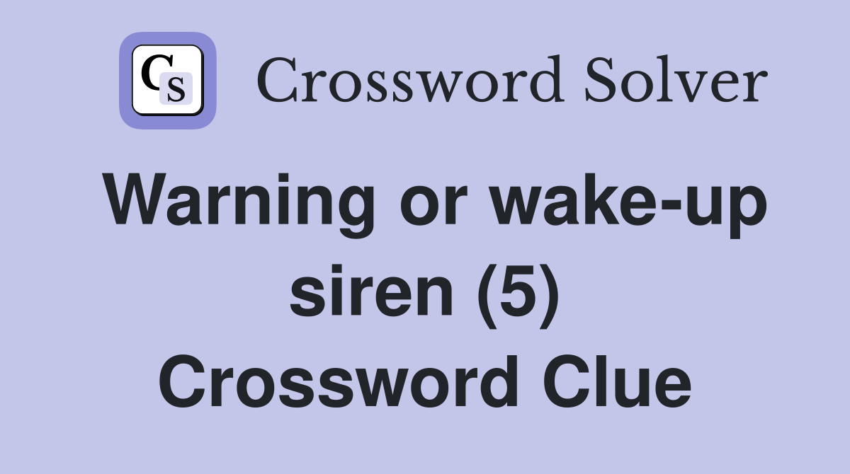 Warning or wake-up siren (5) Crossword Clue