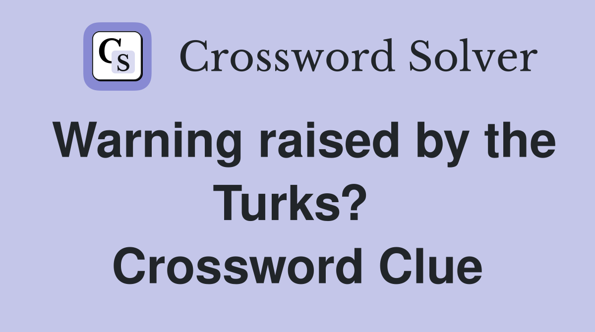 Warning raised by the Turks?  Crossword Clue