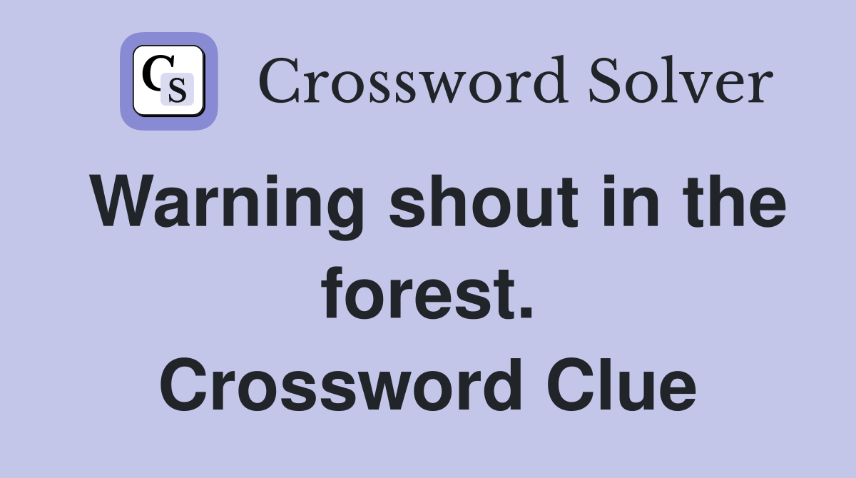 Warning shout in the forest. Crossword Clue