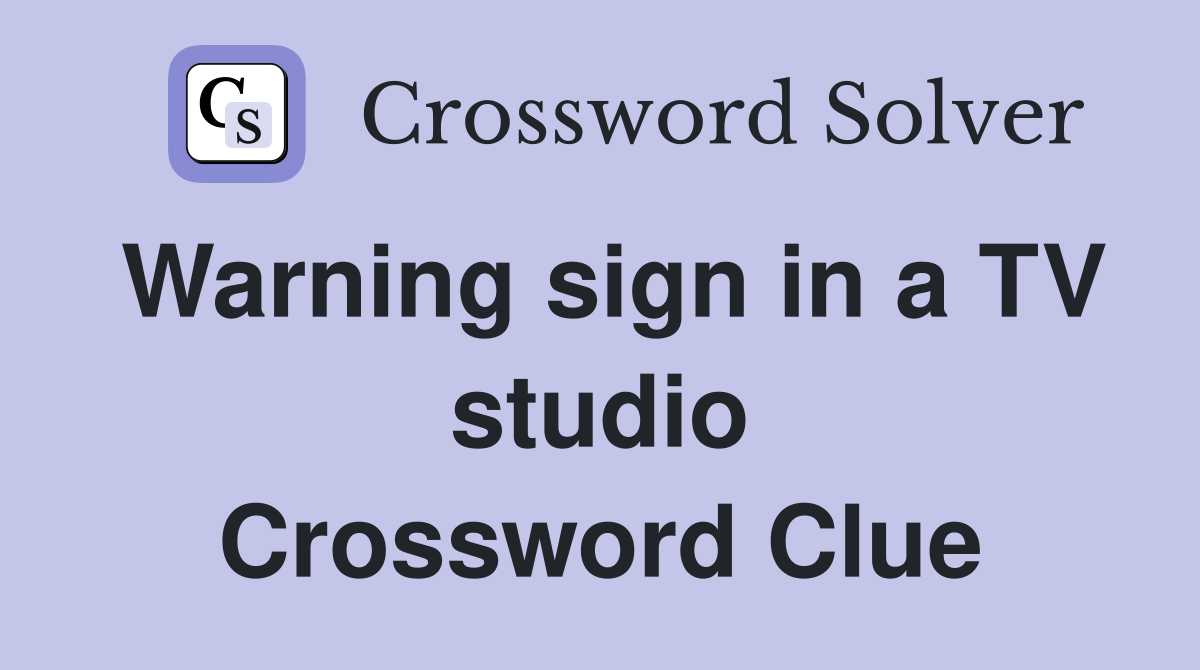 Warning sign in a TV studio Crossword Clue