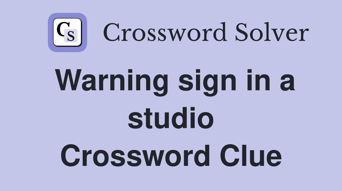 Warning sign in a studio Crossword Clue