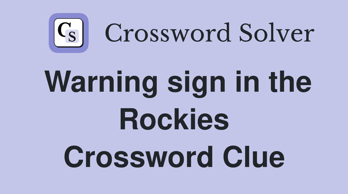 Warning sign in the Rockies Crossword Clue