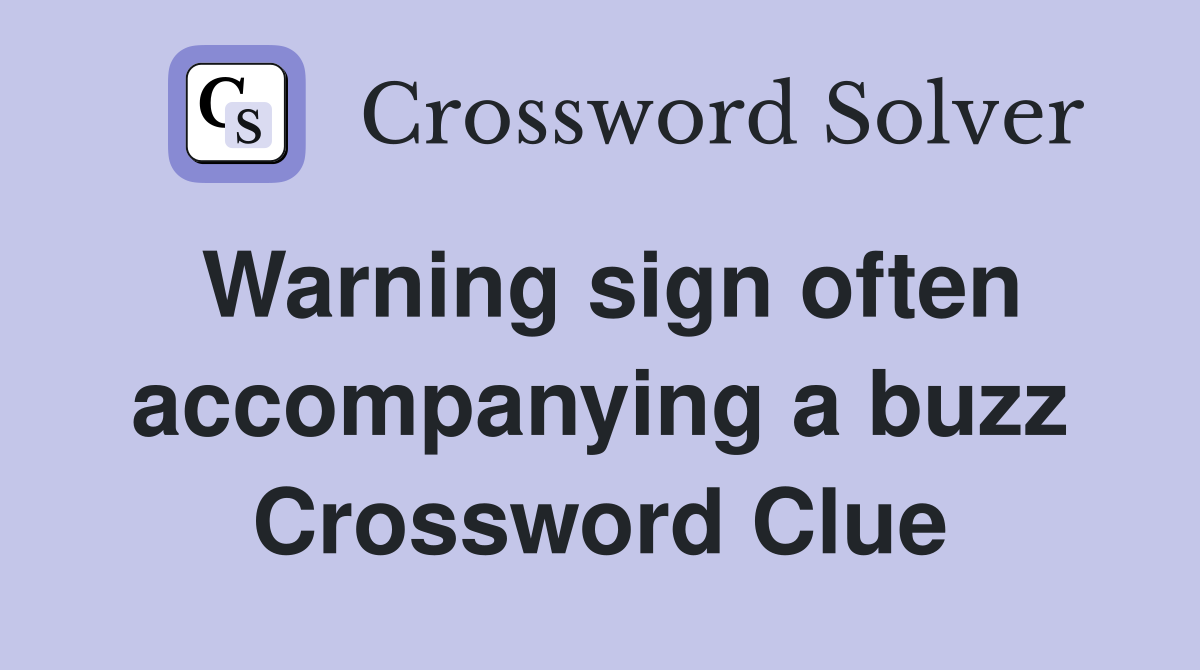 Warning sign often accompanying a buzz Crossword Clue