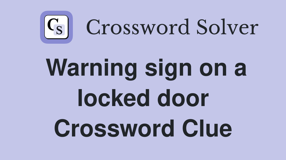 Warning sign on a locked door Crossword Clue