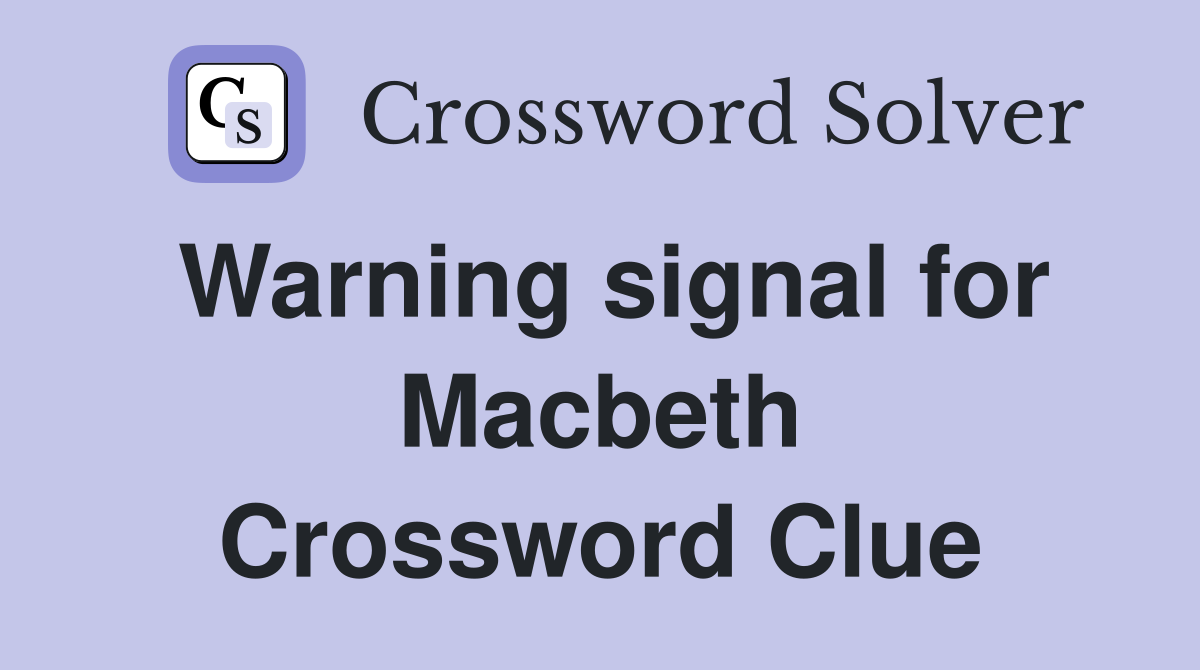 Warning signal for Macbeth Crossword Clue