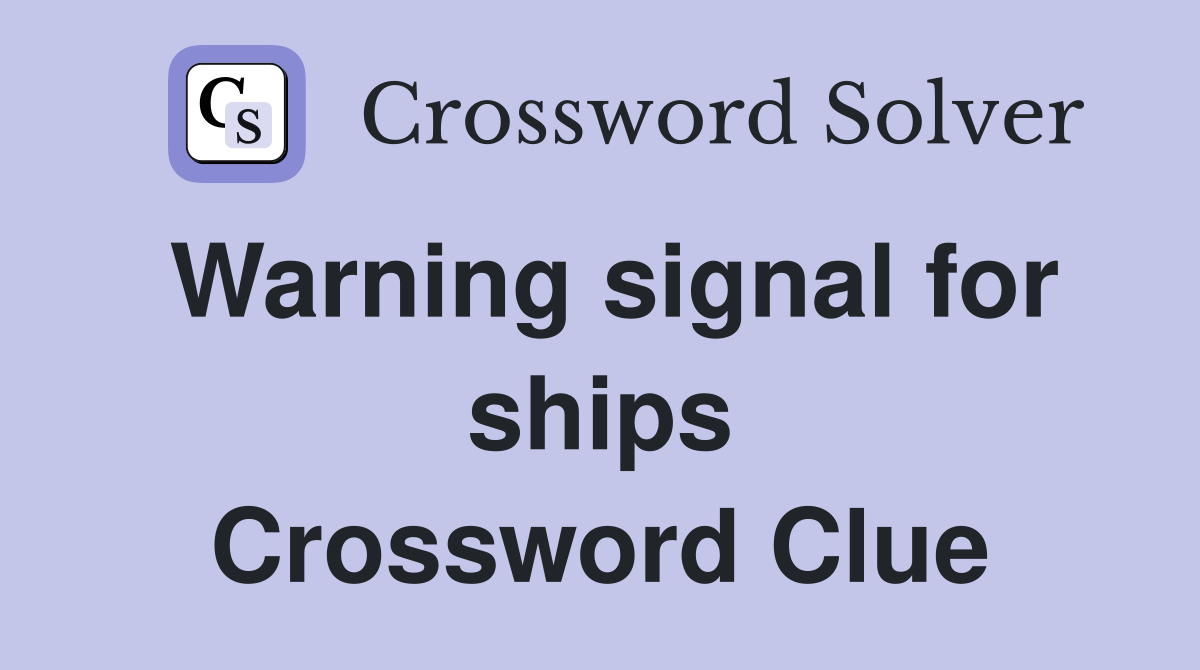 Warning signal for ships Crossword Clue