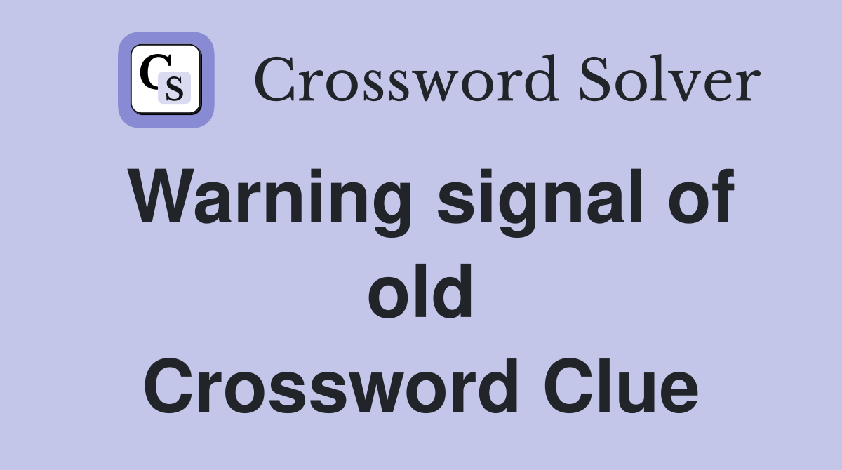 Warning signal of old Crossword Clue