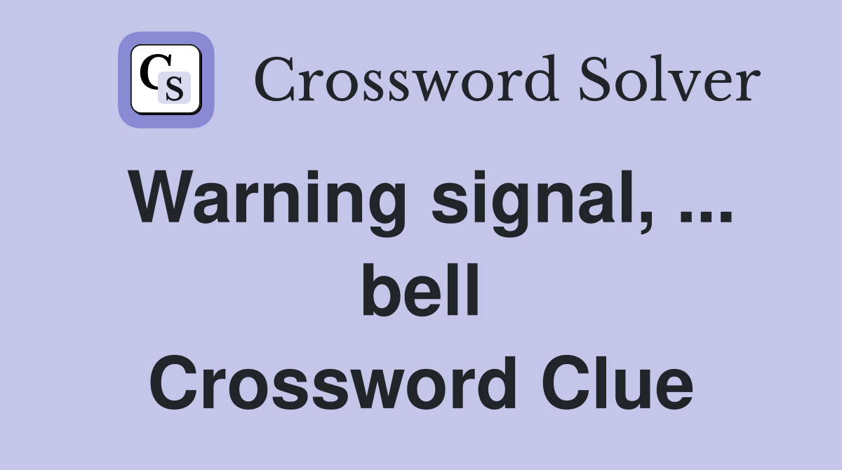 Warning signal, ... bell Crossword Clue