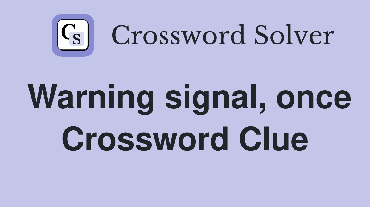 Warning signal, once Crossword Clue