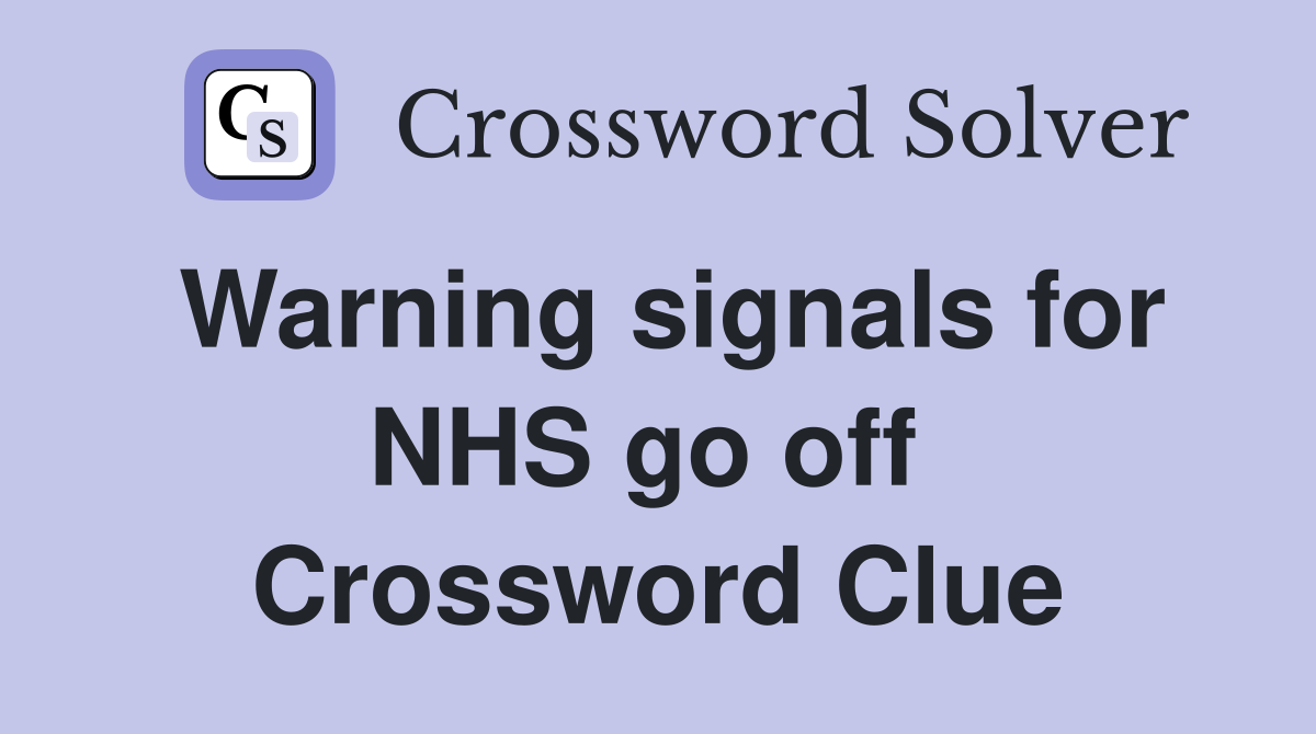Warning signals for NHS go off  Crossword Clue