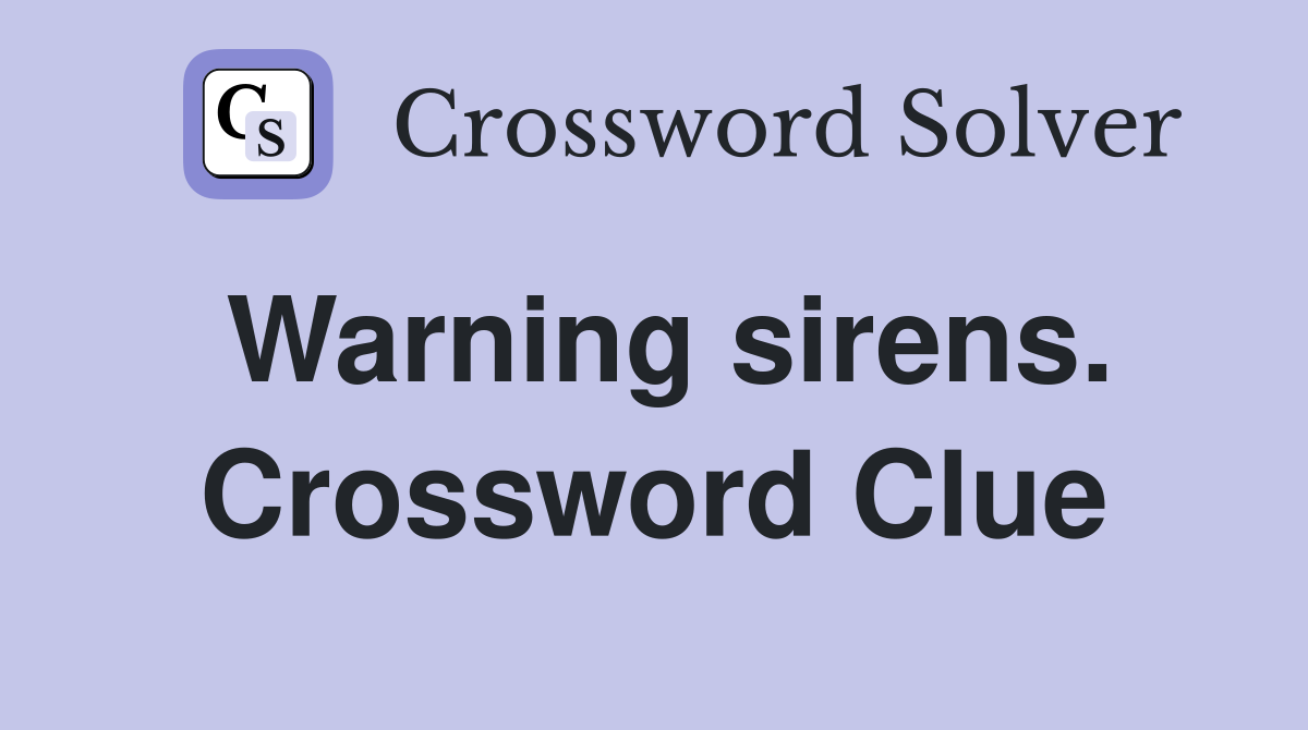 Warning sirens. Crossword Clue