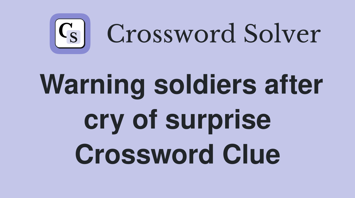 Warning soldiers after cry of surprise Crossword Clue