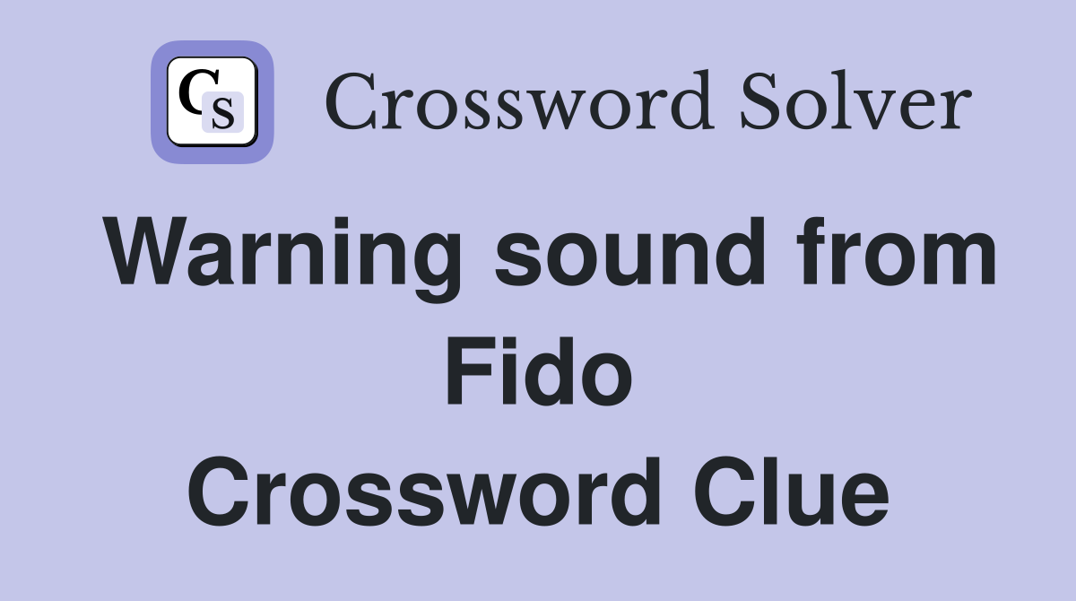 Warning sound from Fido Crossword Clue